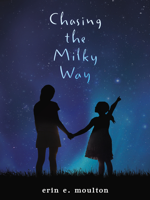 Title details for Chasing the Milky Way by Erin E. Moulton - Available
